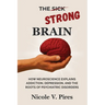 The Strong Brain: How Neuroscience Explains Addiction, Depression, and the Roots of Psychiatric Disorders