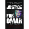 Justice For Omar: A True Story of A Sister's Resolve, A Brother's Redemption