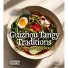 Guizhou Tangy Traditions, Chinese Cookbook: 60+ Bold and Tangy Delicacies from Guizhou and Tibet, Pictures Included