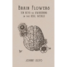 Brain Flowers: Ten Keys to Awakening in the Real World