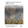 Water Diplomacy in Action: Contingent Approaches to Managing Complex Water Problems