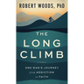 The Long Climb: One Man's Journey from Addiction to Faith