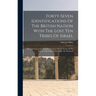 Forty-seven Identifications Of The British Nation With The Lost Ten Tribes Of Israel: Founded Upon Five Hundred Scripture Proofs. Dedicated To The (so