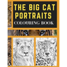 The Big Cat Portraits Colouring Book: Grayscale & Realistic Big Wild Cats Animal Colouring Book - Lions, Cheetah, Leopards, Tigers, Panthers, Jaguars,