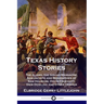 Texas History Stories: The Alamo, the Goliad Massacre, San Jacinto and Biographies of Sam Houston, David Crockett, Dick Dowling and Other Heroes