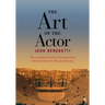The Art of the Actor: The Essential History of Acting from Classical Times to the Present Day