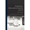 Temporal Organization in Cells; a Dynamic Theory of Cellular Control Processes