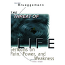 The Threat of Life: Sermons on Pain, Power, and Weakness