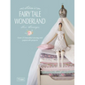 Tilda's Fairy Tale Wonderland: Over 25 Beautiful Sewing and Papercraft Projects