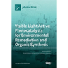 Visible Light Active Photocatalysts for Environmental Remediation and Organic Synthesis