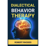 Dialectical Behavior Therapy: Mastering DBT Skills for Emotional Resilience and Balanced Living (2024 Beginner Guide)