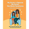 My Sister is Special, My Sister Has Down Syndrome: A Story About Acceptance