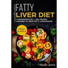 Fatty Liver Diet: Mega Bundle - 3 Manuscripts in 1 - 180+ Recipes Designed to Treat Fatty Liver Disease