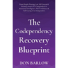 The Codependency Recovery Blueprint: From People-Pleasing, Low Self-Esteem & Intimacy Issues of a Codependent to Emotional Intelligence, Self-Confiden