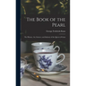 The Book of the Pearl; the History, art, Science, and Industry of the Queen of Gems
