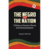 The Negro and the Nation A History of American Slavery and Enfranchisement