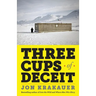 Three Cups of Deceit: How Greg Mortenson, Humanitarian Hero, Lost His Way