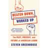 Beaten Down, Worked Up: The Past, Present, and Future of American Labor