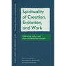 Spirituality of Creation, Evolution, and Work: Catherine Keller and Pierre Teilhard de Chardin