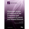 Pleiotropic Action of Selenium in the Prevention and Treatment of Cancer, and Related Diseases