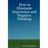 How to Eliminate Depression and Negative Thinking