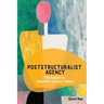 Poststructuralist Agency: The Subject in Twentieth-Century Theory