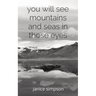 you will see mountains and seas in those eyes
