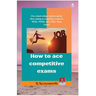 How to ace competitive exams