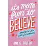 It's More Fun to Believe: Finding God When Faith Gets Complicated