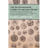The Watchmakers' Lathe - Its use and Abuse - A Study of the Lathe in its Various Forms, Past and Present, its construction and Proper Uses. For the St