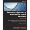 Becoming a Salesforce Certified Technical Architect - Second Edition: Build a strong command of architectural principles and strategies to prepare for