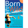 Born to Be Wild: Freeing the Spirit of the Hyperactive Child