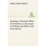 Running a Thousand Miles for Freedom; or, the escape of William and Ellen Craft from slavery