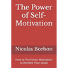 The Power of Self-Motivation: How to Find Inner Motivation to Achieve Your Goals