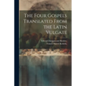 The Four Gospels Translated From the Latin Vulgate