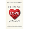 Because Love Remains: Stories of Life and Timeless Connections