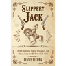 Slippery Jack: 10,000 Authentic Names, Nicknames, and Aliases From the Old West 1870-1910