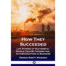 How They Succeeded: Life Stories of Successful People Told By Themselves; Autobiographies in Business