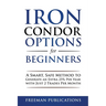 Iron Condor Options for Beginners: A Smart, Safe Method to Generate an Extra 25% Per Year with Just 2 Trades Per Month