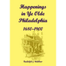Happenings in Ye Olde Philadelphia, 1680-1900