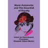 Marie Antoinette and the Downfall of Royalty