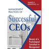 Management Practices of Successful CEOs: Memoir of a Psychological Consultant to Management