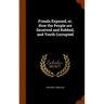 Frauds Exposed; or, How the People are Deceived and Robbed, and Youth Corrupted