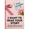 Dear Grandma. I Want To Hear Your Story: A Guided Memory Journal to Share The Stories, Memories and Moments That Have Shaped Grandma's Life 7 x 10 inc