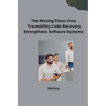The Missing Piece: How Traceability Links Recovery Strengthens Software Systems