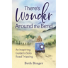 There's Wonder Around the Bend: An Inspiring Guide to Solo Road Tripping
