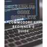 Learn to Code: Complete Commodore 64 Beginner's Guide: Master the Basics of Coding with this Comprehensive Guide to Programming on th