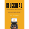 Blockhead: Venturing into the Brave New World of Bitcoin, Blockchain Technology, and Cryptocurrency Trading