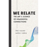 We Relate: The Art & Science of Meaningful Connections