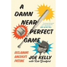 A Damn Near Perfect Game: Reclaiming America's Pastime